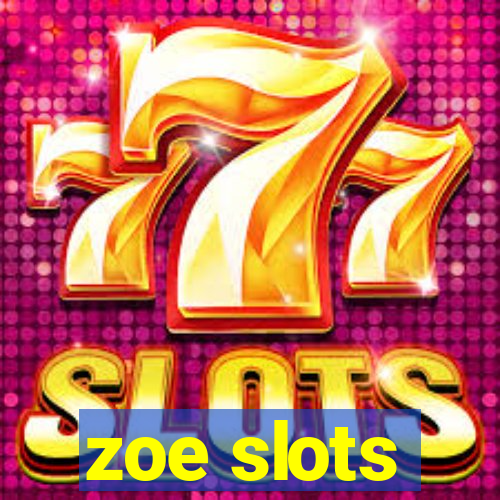 zoe slots